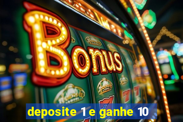 deposite 1 e ganhe 10